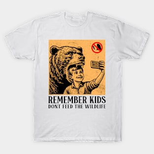 Remember Kids Dont Feed The Wildlife T-Shirt